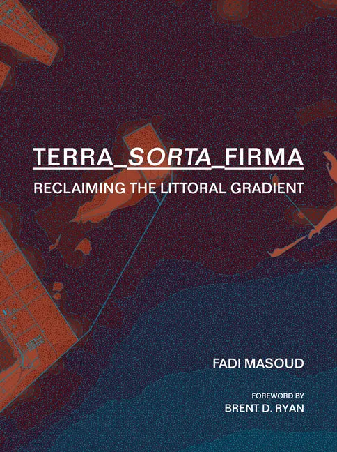 Terra-Sorta-Firma: Reclaiming the Littoral Gradient - Hardcover