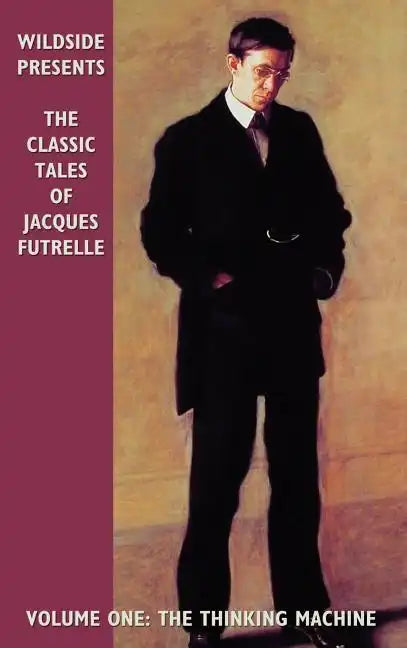 The Classic Tales of Jacques Futrelle, Volume One: The Thinking Machine - Hardcover