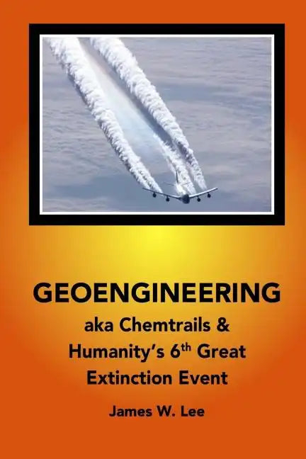 Geoengineering aka Chemtrails: Investigation Into Humanities 6th Great Extinction Event (B&W) - Paperback