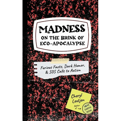 Madness on the Brink of Eco-Apocalypse: Furious Facts, Dark Humor & SOS Calls to Action - Paperback