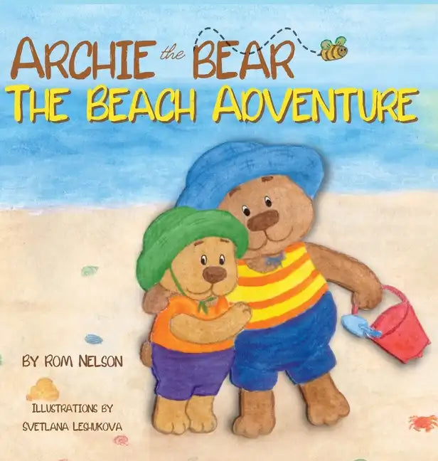 Archie the Bear - The Beach Adventure: A Beautifully Illustrated Picture Story Book for Kids About Beach Safety and Having Fun in the Sun! - Hardcover