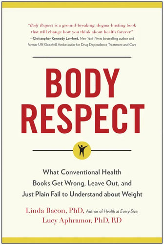 Body Respect: What Conventional Health Books Get Wrong, Leave Out, and Just Plain Fail to Understand about Weight - Paperback