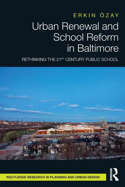 Urban Renewal and School Reform in Baltimore: Rethinking the 21st Century Public School - Paperback