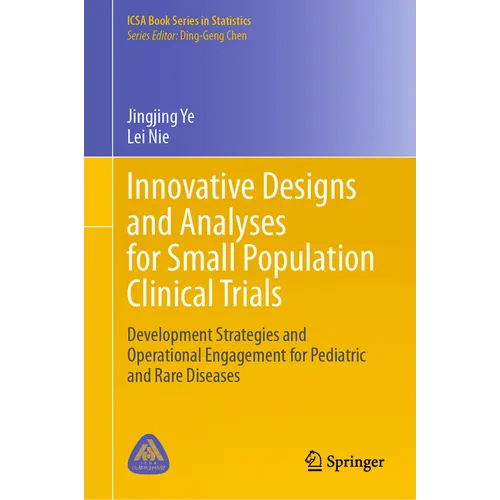 Innovative Designs and Analyses for Small Population Clinical Trials: Development Strategies and Operational Engagement for Pediatric and Rare Disease - Hardcover