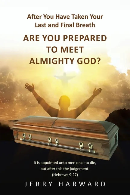 After You Have Taken Your Last and Final Breath: Are You Prepared to Meet Almighty God? - Paperback