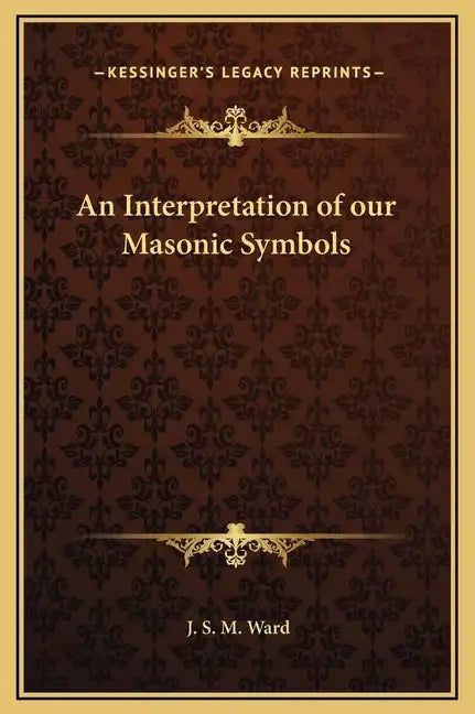 An Interpretation of Our Masonic Symbols - Hardcover