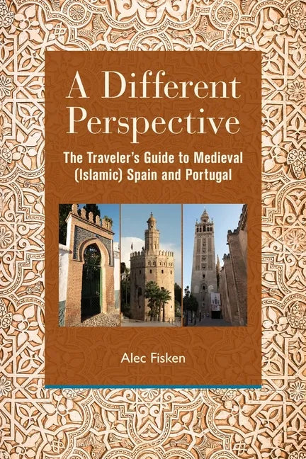A Different Perspective: The Traveler's Guide to Medieval (Islamic) Spain and Portugal - Paperback