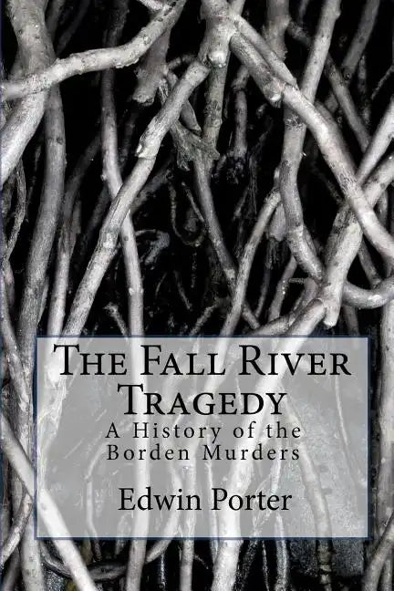 The Fall River Tragedy: A History of the Borden Murders - Paperback