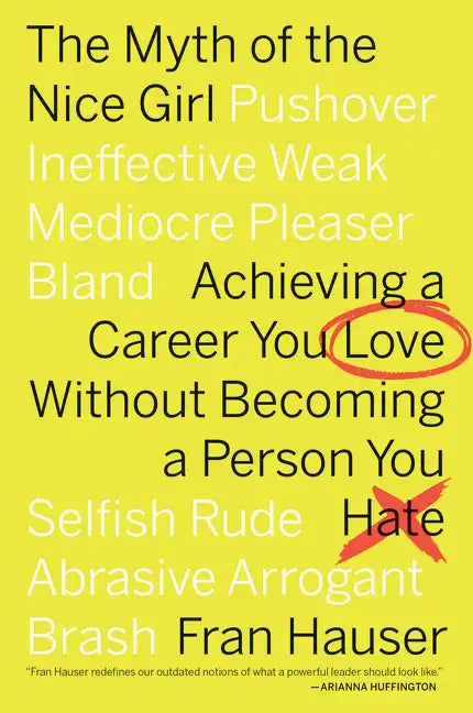 The Myth of the Nice Girl: Achieving a Career You Love Without Becoming a Person You Hate - Paperback