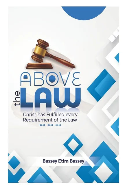 Above The Law: Christ has Fulfilled Every Requirement of the Law - Paperback