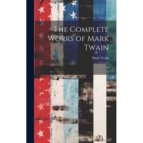 The Complete Works of Mark Twain: 19 - Hardcover