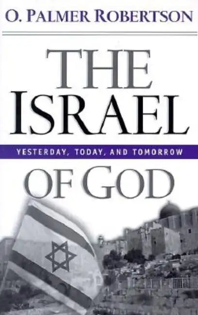 The Israel of God: Yesterday, Today, and Tomorrow - Paperback