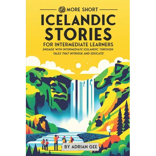 69 More Short Icelandic Stories for Intermediate Learners: Engage with Intermediate Icelandic Through Tales That Intrigue and Educate! - Paperback