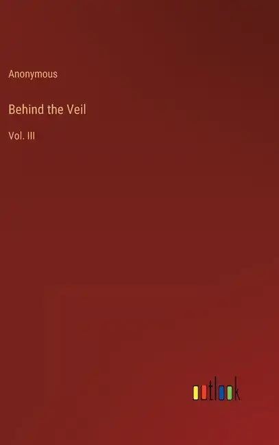 Behind the Veil: Vol. III - Hardcover