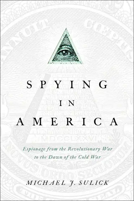 Spying in America: Espionage from the Revolutionary War to the Dawn of the Cold War - Paperback