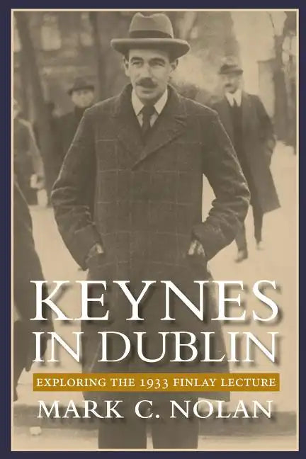 Keynes in Dublin: Exploring the 1933 Finlay Lecture - Paperback