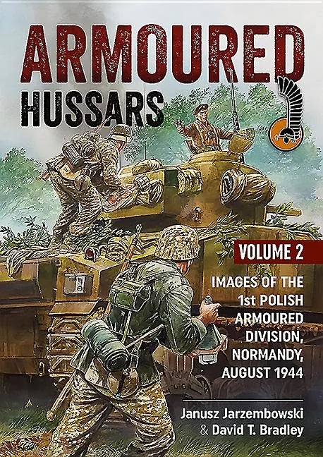 Armoured Hussars 2: Images of the 1st Polish Armoured Division, Normandy, August 1944 - Paperback