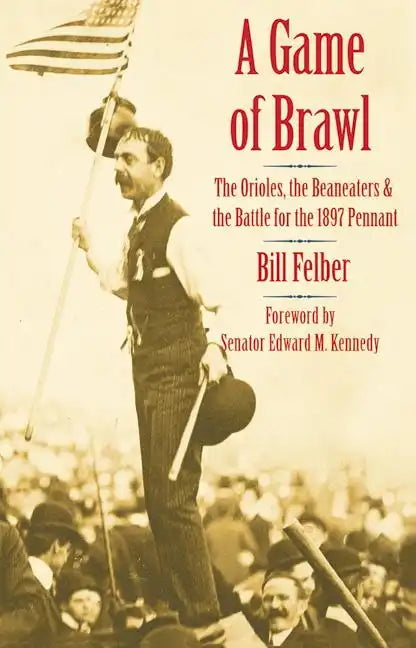 A Game of Brawl: The Orioles, the Beaneaters, and the Battle for the 1897 Pennant - Paperback
