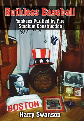Ruthless Baseball: Yankees Purified by Fire Stadium Construction - Hardcover