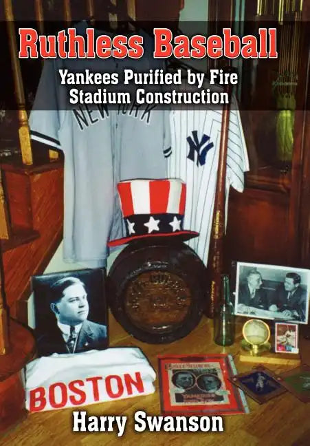 Ruthless Baseball: Yankees Purified by Fire Stadium Construction - Hardcover