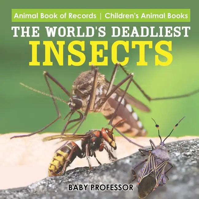 The World's Deadliest Insects - Animal Book of Records Children's Animal Books - Paperback