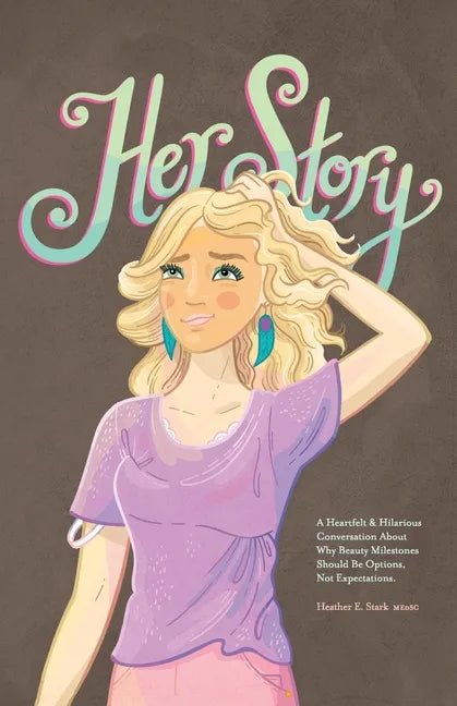 Her Story: A Heartfelt & Hilarious Conversation About Why Beauty Milestones Should Be Options, Not Expectations. - Paperback