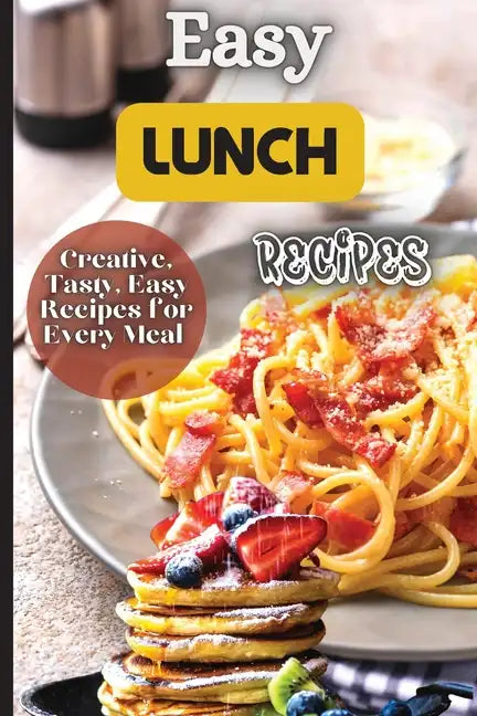Easy Lunch Recipes: From sandwiches, wraps, salads, and soups to pasta dishes, rice bowls, and stir-fries, this cookbook has something for everyone. - Paperback