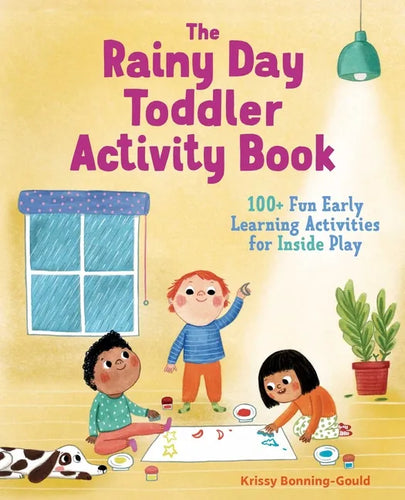 The Rainy Day Toddler Activity Book: 100+ Fun Early Learning Activities for Inside Play - Paperback