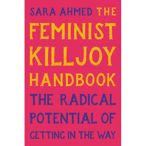 The Feminist Killjoy Handbook: The Radical Potential of Getting in the Way - Hardcover