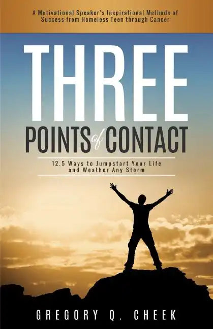 Three Points of Contact: 12.5 Ways to Jumpstart your Life and Weather Any Storm - Paperback