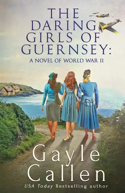 The Daring Girls of Guernsey: a Novel of World War II - Paperback