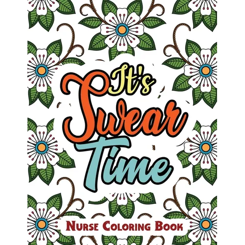 It's Swear Time: A Swear Words Adult Coloring for Nurse Relaxation and Art Therapy, Antistress Color Therapy, Clean Swear Word Nurse Co - Paperback