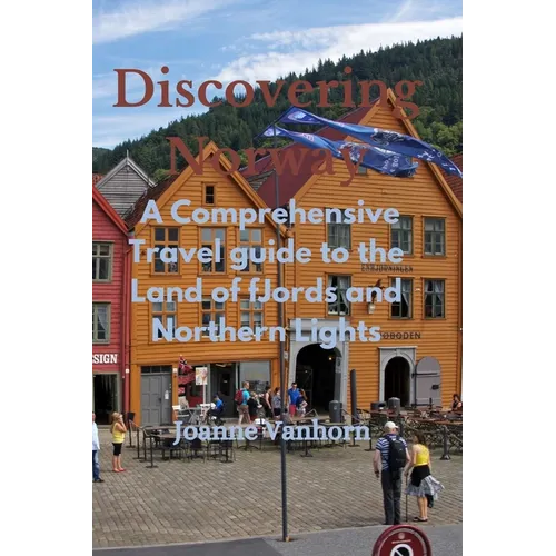 Discovering Norway: A Comprehensive Travel Guide to the Land of Fjords and Northern Lights - Paperback