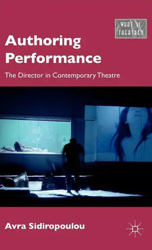 Authoring Performance: The Director in Contemporary Theatre - Hardcover