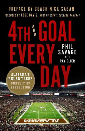 4th and Goal Every Day: Alabama's Relentless Pursuit of Perfection - Paperback