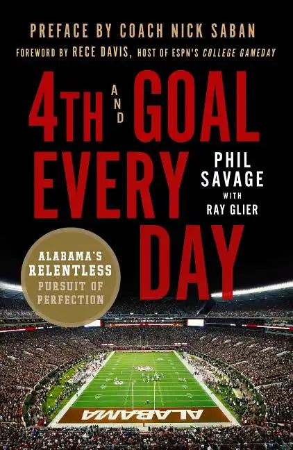 4th and Goal Every Day: Alabama's Relentless Pursuit of Perfection - Paperback