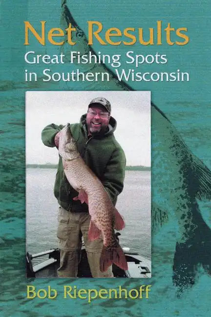 Net Results: Great Fishing Spots in Southern Wisconsin - Paperback