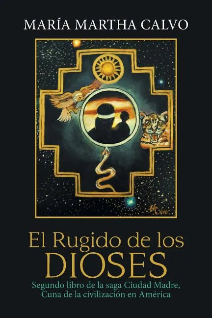 El Rugido De Los Dioses: Segundo Libro De La Saga Ciudad Madre, Cuna De La Civilización En América - Paperback