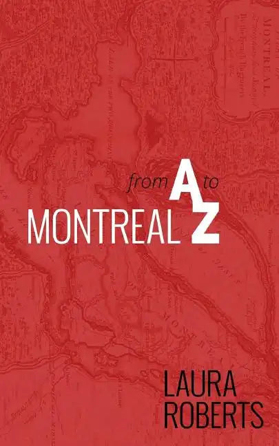 Montreal from A to Z: An Alphabetical City Guide - Paperback