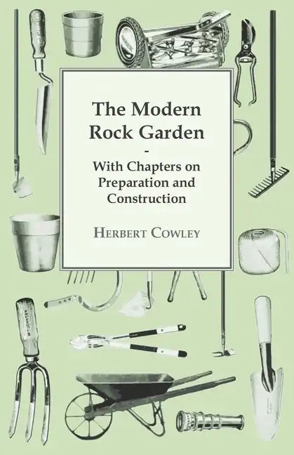 The Modern Rock Garden - With Chapters on Preparation and Construction - Paperback