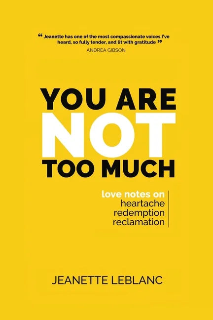 You Are Not Too Much: Love Notes on Heartache, Redemption, & Reclamation - Paperback