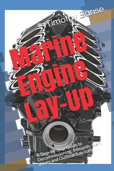 Marine Engine Lay-Up: A Step-by-Step Guide to Decommissioning, Inboards, Stern drives and Outboard motors - Paperback