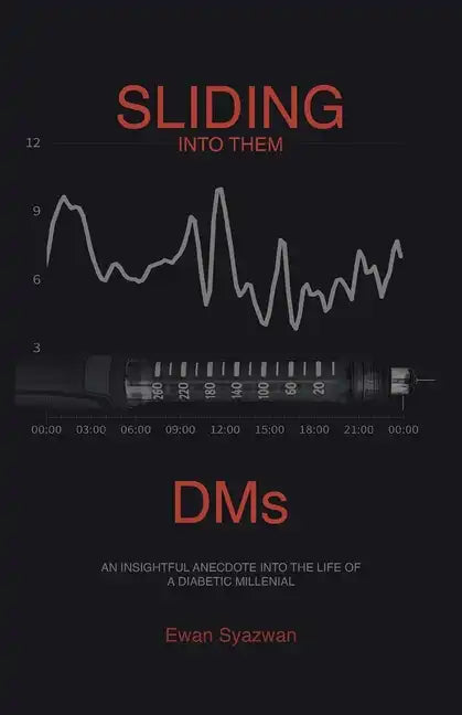 Sliding into Them Dms: An Insightful Anecdote into the Life of a Diabetic Millenial - Paperback