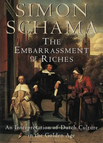 The Embarrassment of Riches: An Interpretation of Dutch Culture in the Golden Age - Paperback