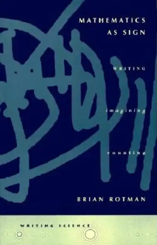 Mathematics as Sign: Writing, Imagining, Counting - Paperback