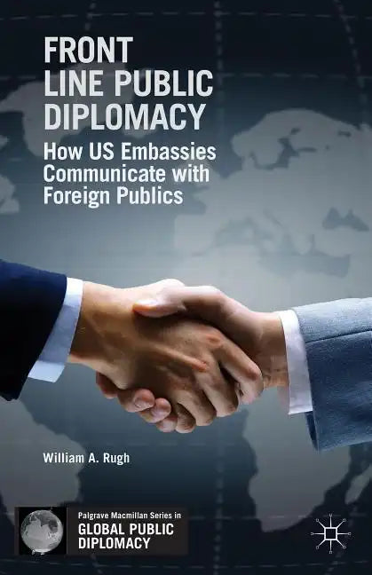 Front Line Public Diplomacy: How Us Embassies Communicate with Foreign Publics - Paperback