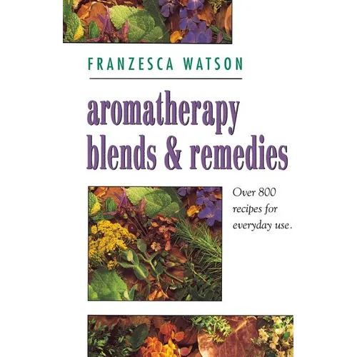 Aromatherapy, Blends and Remedies - Paperback