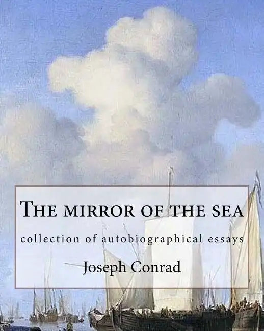 The mirror of the sea, By Joseph Conrad: collection of autobiographical essays - Paperback