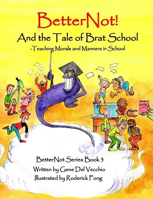 BetterNot! And the Tale of Brat School: Teaching Morals and Manners in School - Hardcover