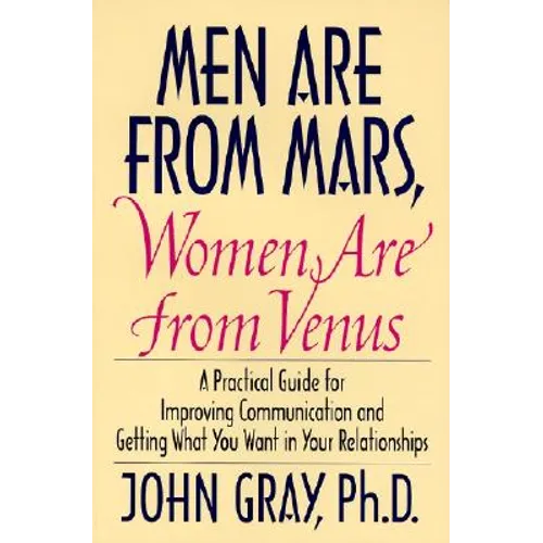 Men Are from Mars, Women Are from Venus: Practical Guide for Improving Communication and Getting What You Want in Your Relationships - Hardcover